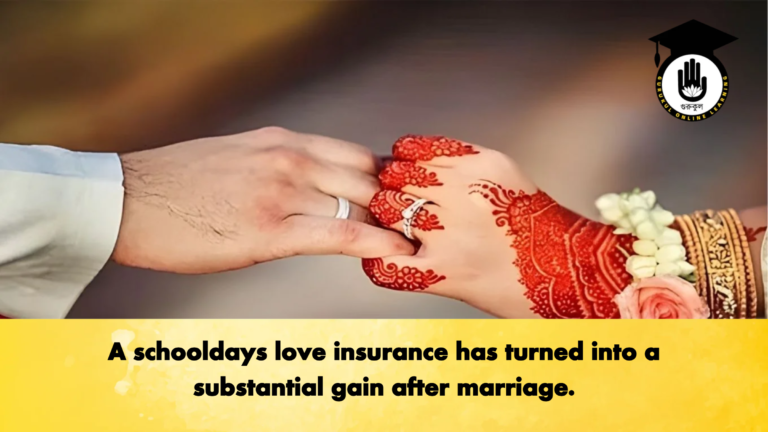 A schooldays love insurance has turned into a substantial gain after marriage A schooldays love insurance has turned into a substantial gain after marriage.