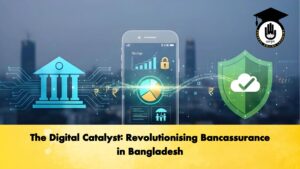 The Digital Catalyst Revolutionising Bancassurance in Bangladesh The Digital Catalyst Revolutionising Bancassurance in Bangladesh