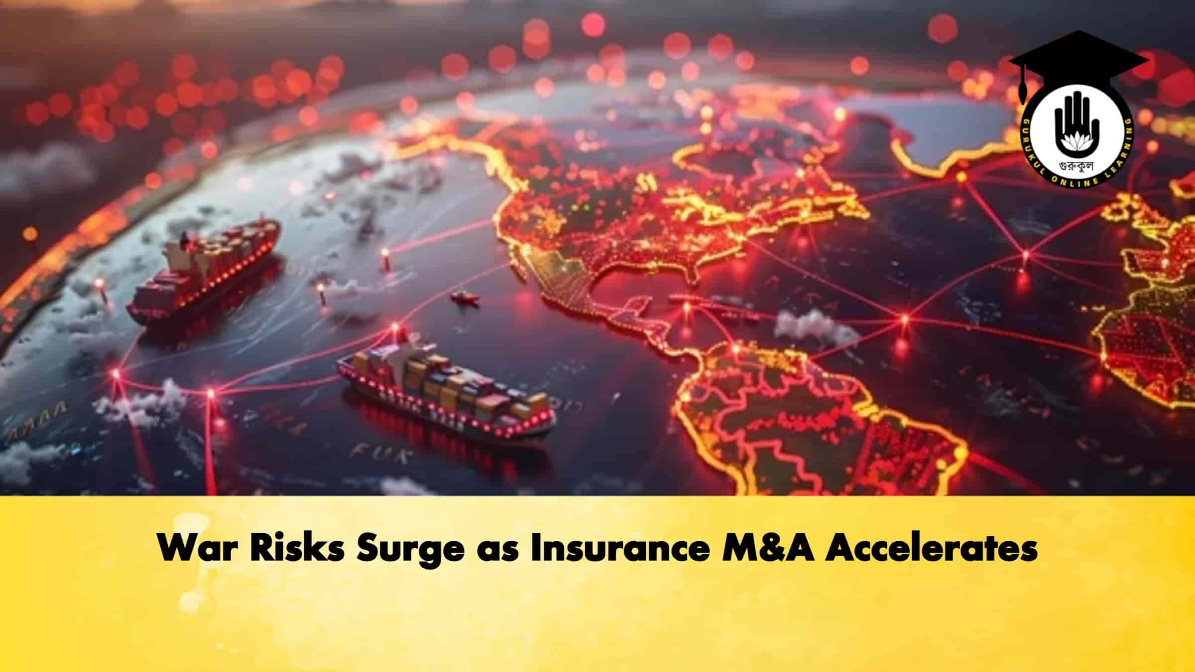 War Risks Surge as Insurance M&A Accelerates