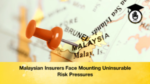 Malaysian Insurers Face Mounting Uninsurable Risk Pressures 3 Malaysian Insurers Face Mounting Uninsurable Risk Pressures (3)
