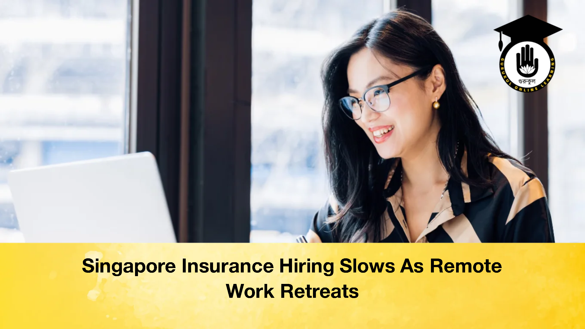 Singapore Insurance Hiring Slows As Remote Work Retreats 3 Singapore Insurance Hiring Slows As Remote Work Retreats