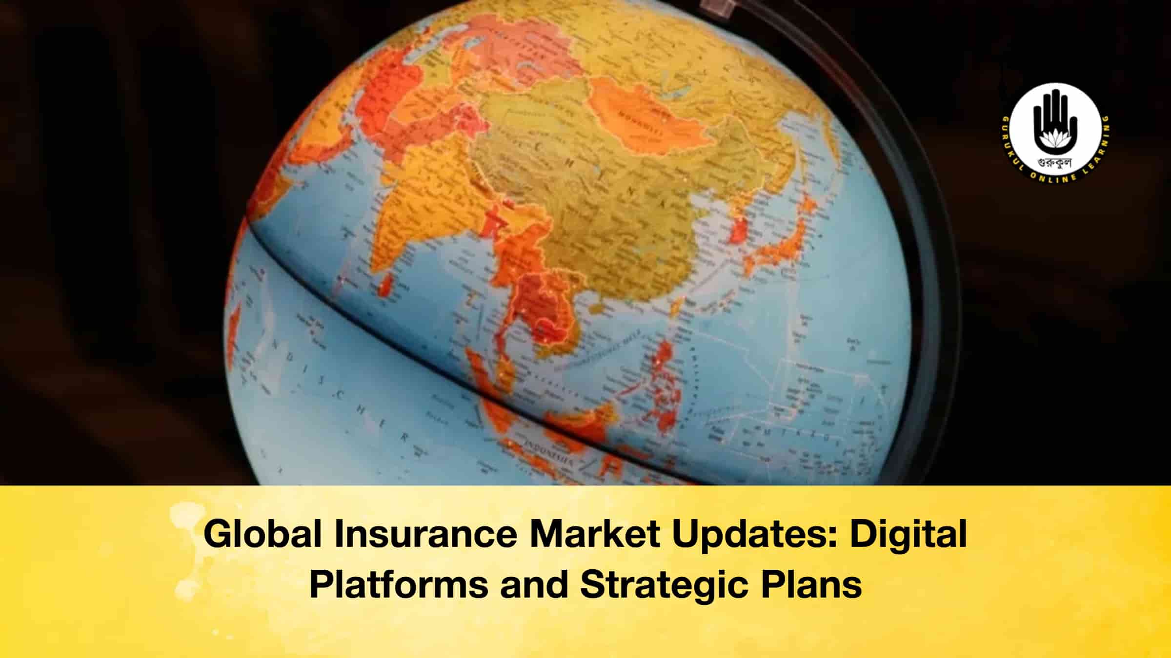 Global Insurance Market Updates Digital Platforms and Strategic PlansGlobal Insurance Market Updates Digital Platforms and Strategic Plans