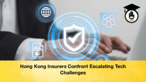 Hong Kong Insurers Confront Escalating Tech Challenges 3 Hong Kong Insurers Confront Escalating Tech Challenges (3)