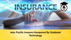 Asia Pacific Insurers Hampered By Outdated Technology 3 Asia Pacific Insurers Hampered By Outdated Technology (3)