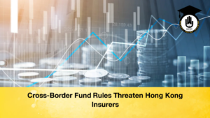 Cross Border Fund Rules Threaten Hong Kong Insurers 2 Cross-Border Fund Rules Threaten Hong Kong Insurers (2)