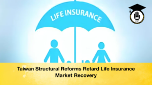Taiwan Structural Reforms Retard Life Insurance Market Recovery 2 Taiwan Structural Reforms Retard Life Insurance Market Recovery (2)