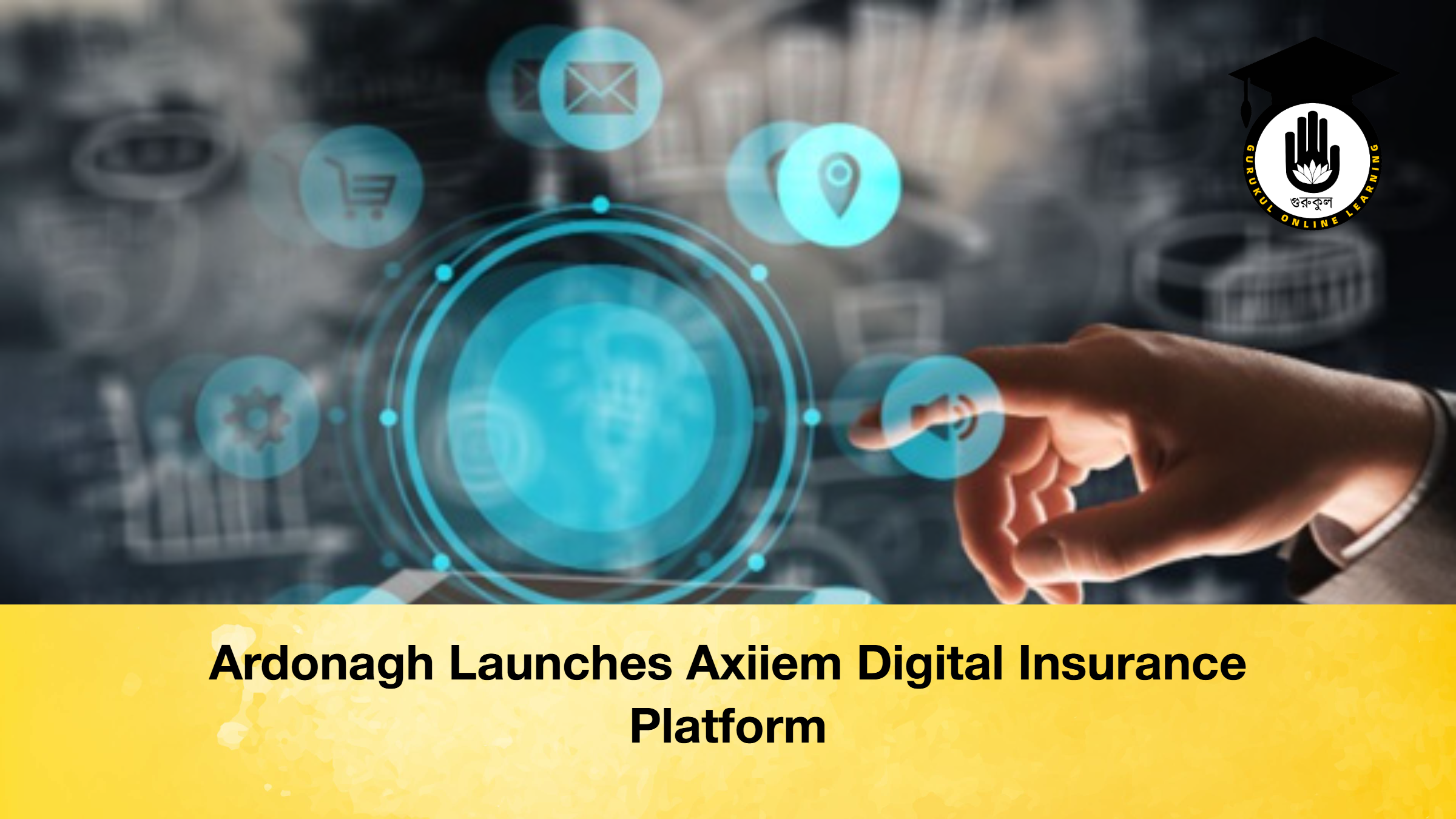 Ardonagh Launches Axiiem Digital Insurance Platform Ardonagh Launches Axiiem Digital Insurance Platform