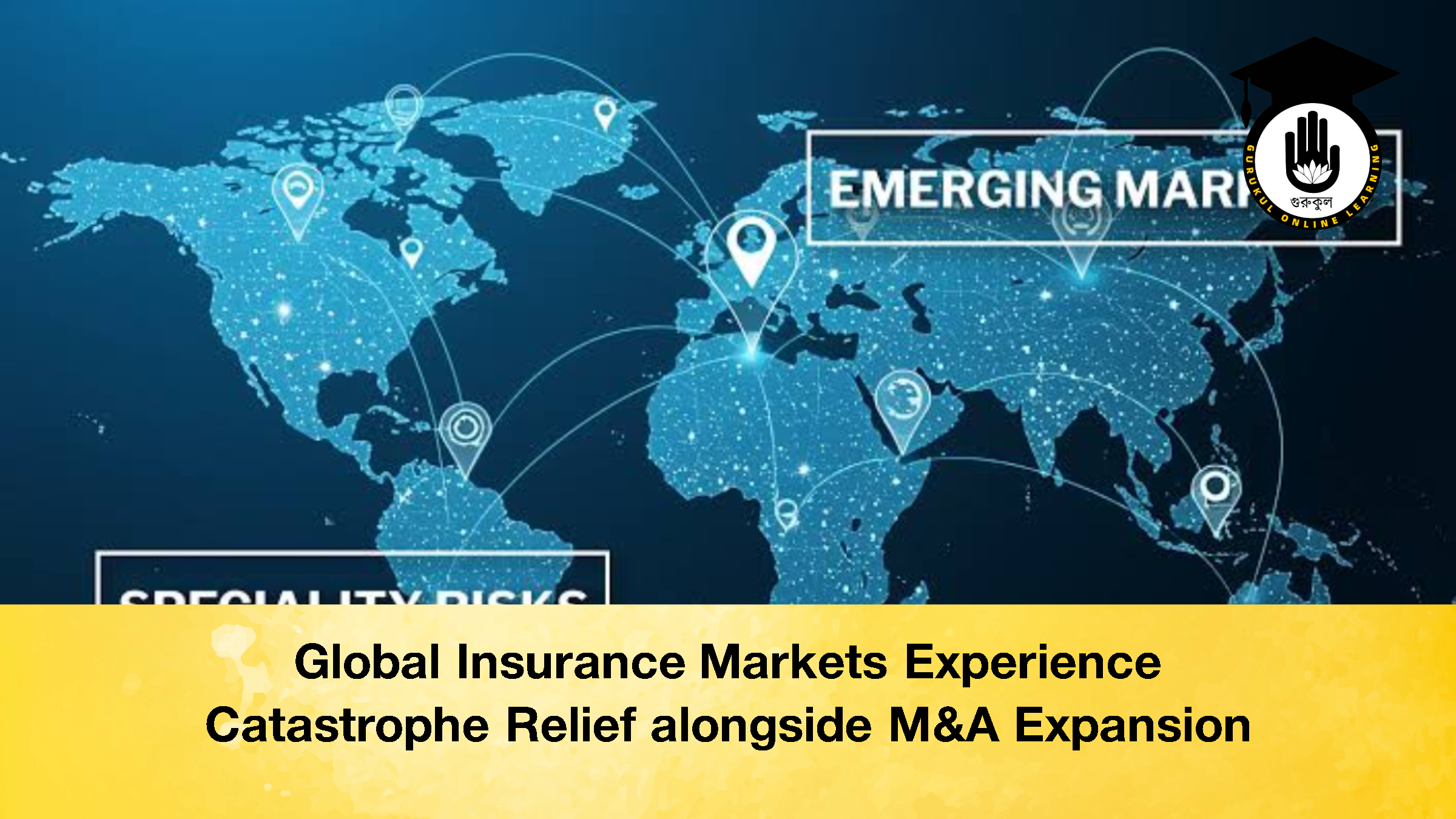Global Insurance Markets Experience Catastrophe Relief alongside MA Global Insurance Markets Experience Catastrophe Relief alongside M&A Expansion