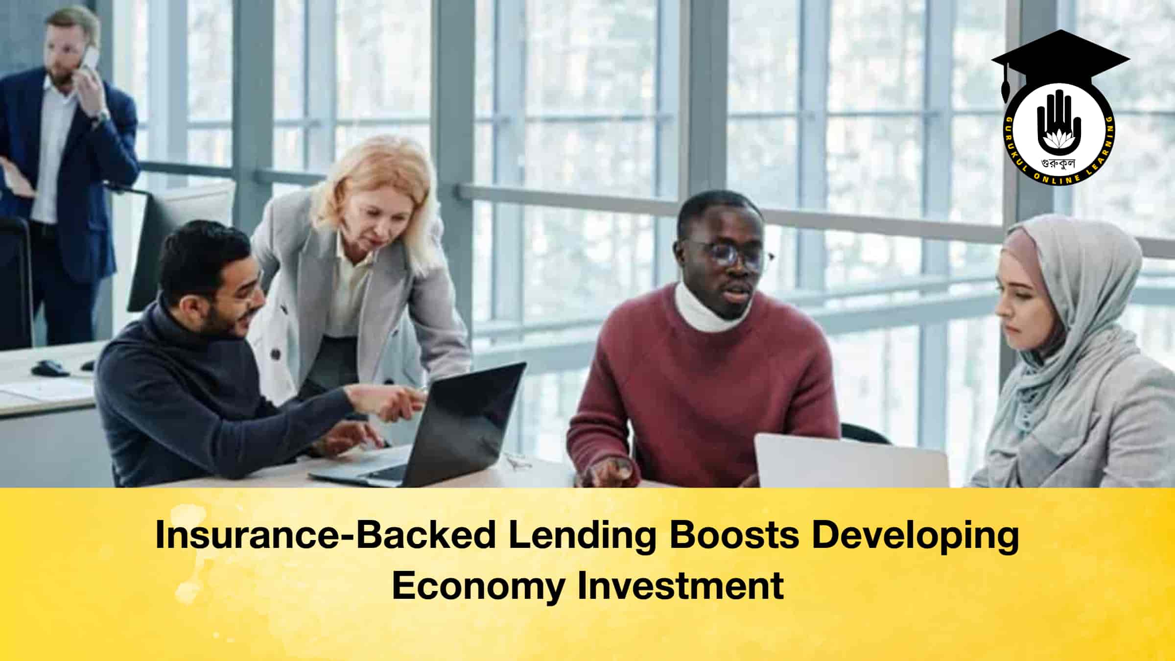 Insurance-Backed Lending Boosts Developing Economy Investment