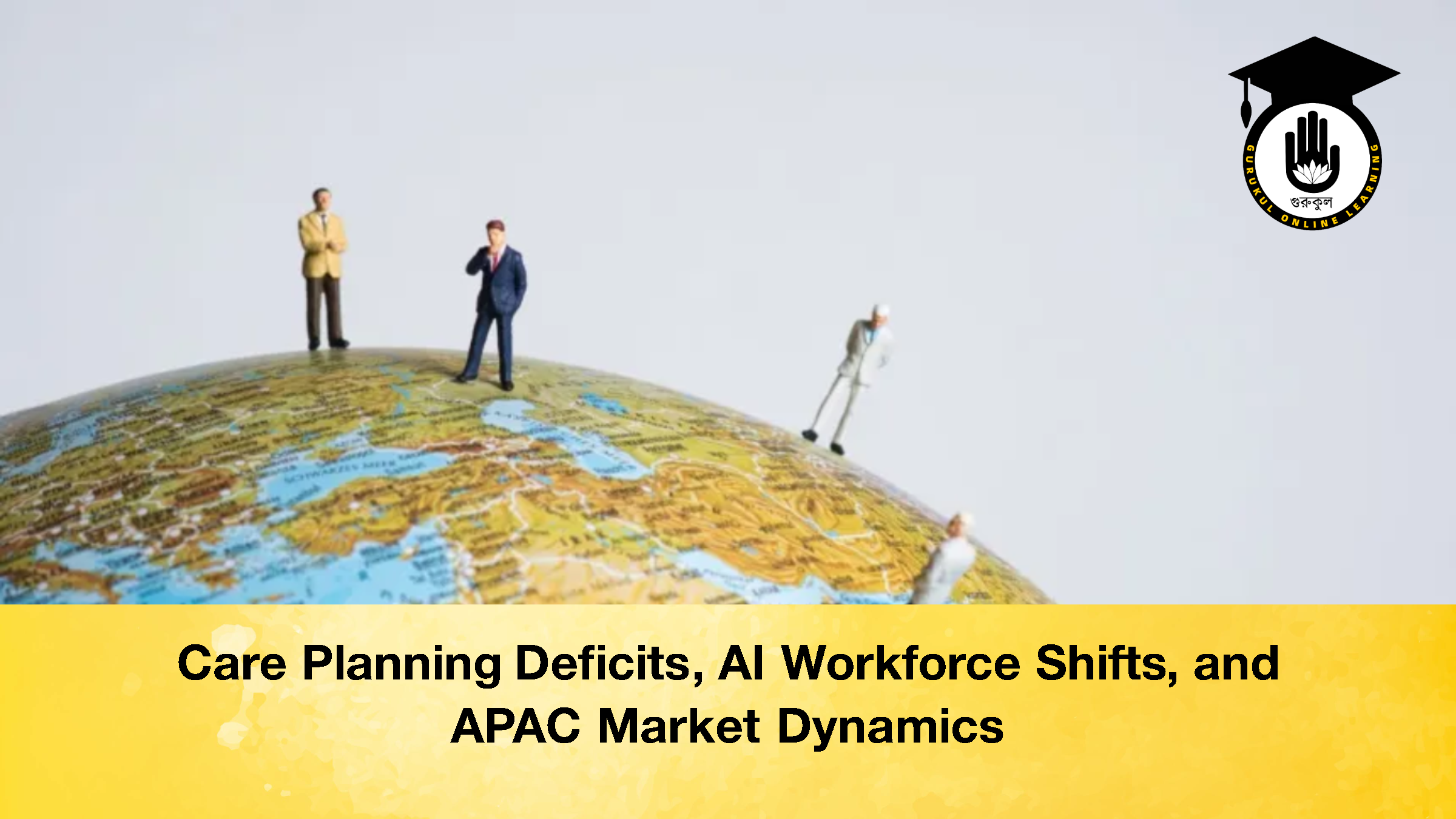 Care Planning Deficits AI Workforce Shifts and APAC Market Dynamics Care Planning Deficits, AI Workforce Shifts, and APAC Market Dynamics
