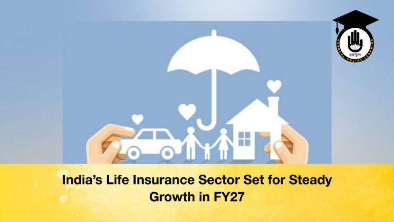 India’s Life Insurance Sector Set for Steady Growth in FY27