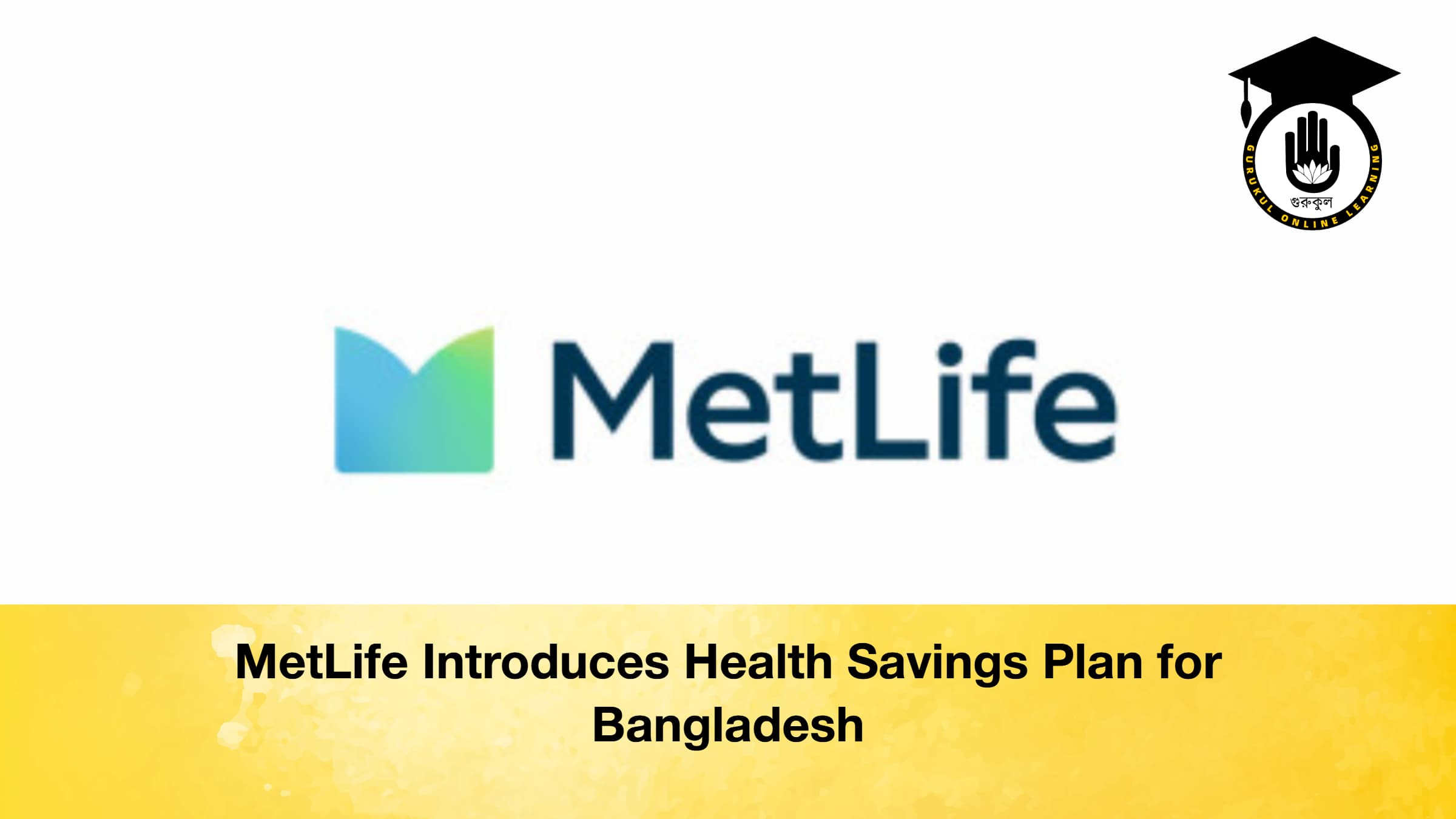MetLife Introduces Health Savings Plan for Bangladesh