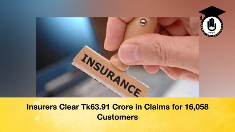Insurers Clear Tk63.91 Crore in Claims for 16,058 Customers